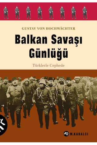 Balkan Savaşı Günlüğü - Türklerle Cephede Balkan Savaşı Günlüğü - Türklerle Cephede