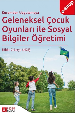 Kuramdan Uygulamaya Geleneksel Çocuk Oyunları İle Sosyal Bilgiler