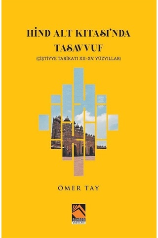Hind Alt Kıtası'nda Tasavvuf - Çiştiyye Tarikatı 12 - 15. Yüzyıllar - Ömer Tay - Buhara Yayınları