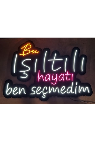 Bu Işıltılı Hayatı Ben Seçmedim Yazılı Neon Led Duvar AydınlatmasI