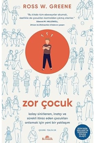 Zor Çocuk: Kolay Sinirlenen, İnatçı Ve Sürekli İtiraz Eden Çocukları Anlamak İçin Yeni Bir Yaklaşım
