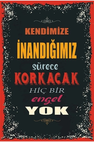 Kendimize inandığımız sürece korkacak hiç bir engel yok duvar yaz