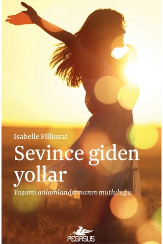 Sevince Giden Yollar: Yaşamı Anlamlandırmanın Mutluluğu