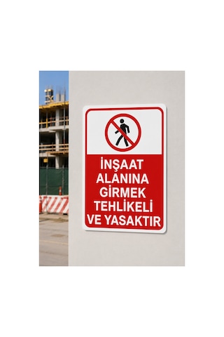İnşaat Alanına Girmek Tehlikeli Ve Yasaktır İş Güvenliği Tabelası 25x35 Cm Pvc