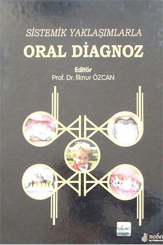 Oral Diagnoz - Sistemik Yaklaşımlarla- Nobel Tıp Kitabevleri Oral Diagnoz - Sistemik Yaklaşımlarla- Nobel Tıp Kitabevleri