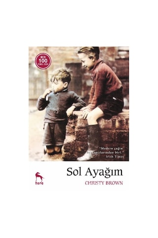 Sol Ayağım - Christy Brown - Nora Yayınevi Sol Ayağım - Christy Brown - Nora Yayınevi