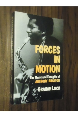 Forces İn Motion: The Music And Thoughts Of Anthony Braxton