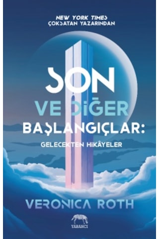 Son Ve Diğer Başlangıçlar: Gelecekten Hikâyeler + Seçilmiş Olanlar