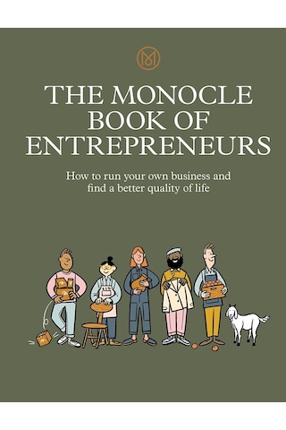 The Monocle Book Of Entrepreneurs: How To Run Your Own Business And Find A Better Quality Of Life