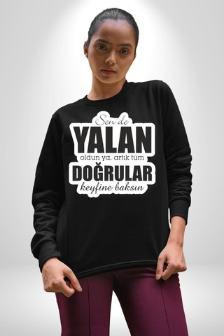 Sende Yalan Oldun Ya, Artık Tüm Doğrular Keyfine Baksın Yazılı Unisex Siyah Sweatshirt Siyah