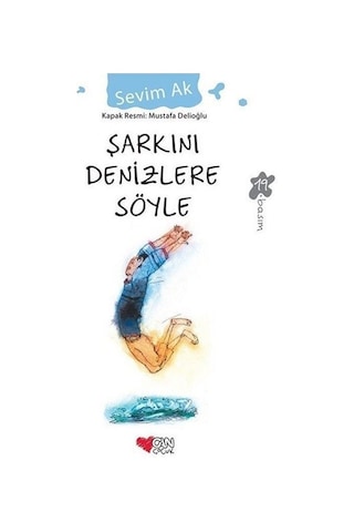 Şarkını Denizlere Söyle - Sevim Ak - Can Çocuk Yayınları