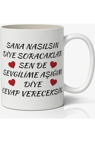 Sana Nasılsın Diye Soracaklar Sen De Sevgilime Aşığım Diye Cevap Vereceksin Baskılı Kupa Bardak Kahve Kupa Bardak