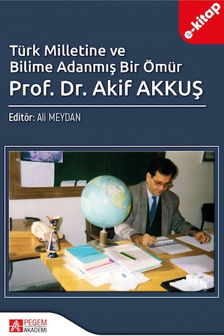 Türk Milletine Ve Bilime Adanmış Bir Ömür Prof. Dr. Akif Akkuş E-
