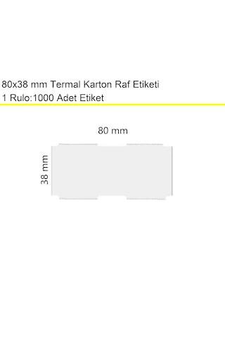80x38 Mm Termal Karton Termal Raf Reyon Etiketi 1 Rulo:1000 Adet / En:80 Mm Boy:38 Mm 1