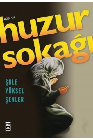 Huzur Sokağı - Şule Yüksel Şenler - Timaş Yayınları Huzur Sokağı - Şule Yüksel Şenler - Timaş Yayınları