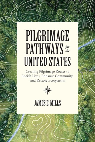 Pilgrimage Pathways For The United States: Creating Pilgrimage Routes To Enrich Lives, Enhance Community, And Restore Ecosystems 103 Ivory