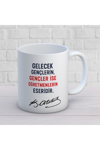 Gelecek Gençlerin Gençler İse Öğretmenlerin Eseridir Yazılı Öğretmenler Günü Hediyelik Baskılı Kupa Beyaz