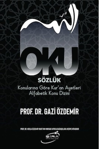 Oku - Sözlük Konularına Göre Kur'an Ayetleri Alfabetik Konu Dizini - Gazi Özdemir - Şira Yayınları