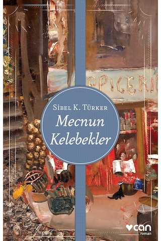 Mecnun Kelebekler - Sibel K. Türker - Can Yayınları