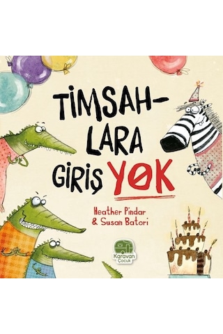 Timsahlara Giriş Yok - Heather Pindar - Karavan Çocuk