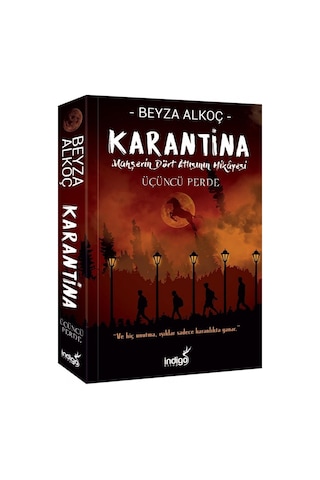 Karantina - Üçüncü Perde - Mahşerin Dört Atlısının Hikayesi - Beyza Alkoç - İndigo Kitap