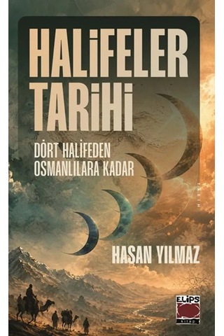 Halifeler Tarihi Dört Halifeden Osmanlılara Kadar Halifeler Tarihi Dört Halifeden Osmanlılara Kadar