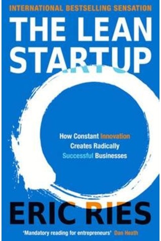 The Lean Startup How Constant Innovation Creates Radically Succes
