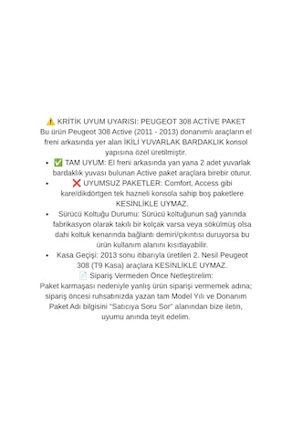 Peugeot 308 Active 2011 2012 2013 İkili Yuvarlak Bardaklık Uyumlu Araca Özel Kolçak Kol Dayama Siyah