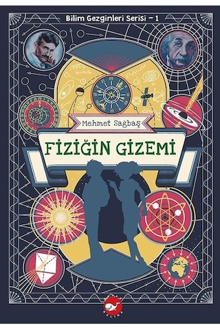 Fiziğin Gizemi - Bilim Gezginleri Serisi 1 - Mehmet Sağbaş - Beyaz Balina Yayınları Fiziğin Gizemi - Bilim Gezginleri Serisi 1 - Mehmet Sağbaş - Beyaz Balina Yayınları