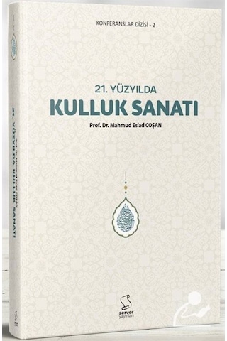 21. Yüzyılda Kulluk Sanatı / Prof. Dr. Mahmud Esad Coşan 9789752420502