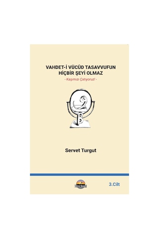 Vahdet-i Vücûd Tasavvufun Hiçbir Şeyi Olmaz 3. Cilt Vahdet-i Vücûd Tasavvufun Hiçbir Şeyi Olmaz 3. Cilt