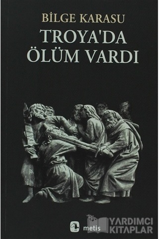 Troya'da Ölüm Vardı - Bilge Karasu - Metis Yayınları Troya'da Ölüm Vardı - Bilge Karasu - Metis Yayınları