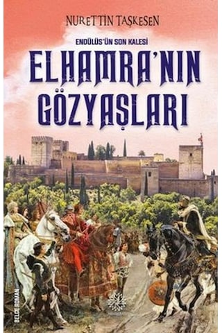 Elhamra'nın Gözyaşları - Endülüs'ün Son Kalesi - Nurettin Taşkesen - Hümayun Yayınları Elhamra'nın Gözyaşları - Endülüs'ün Son Kalesi - Nurettin Taşkesen - Hümayun Yayınları