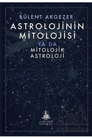 Astrolojinin Mitolojisi Ya Da Mitolojik Astroloji - Bülent Akgezer - Yitik Ülke Yayınları