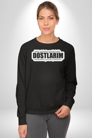 Kötü Günlerim Geride Kaldı Dostlarım Saklandıkları Yerden Çıkabilirler Yazılı Unisex Siyah Sweatshirt Siyah