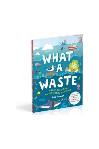 What A Waste: Rubbish, Recycling, And Protecting Our Planet