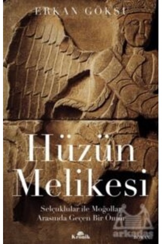 Hüzün Melikesi: Selçuklular ile Moğollar Arasında Geçen Bir Ömür - Erkan Göksu - Kronik Kitap