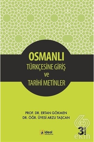 Osmanlı Türkçesine Giriş ve Tarihi Metinler  - Ertan Gökmen  -  Arzu Taşcan  - İdeal Kültür Yayıncılık
