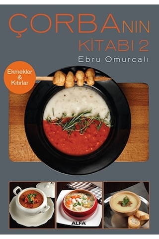 Çorba'nın Kitabı 2 Ekmekler & Kıtırlar - Ebru Omurcalı - Alfa Yayıncılık