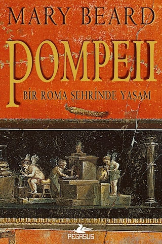 Pompeii & Bir Roma Şehrinde Yaşam / Mary Beard