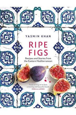 Ripe Figs: Recipes And Stories From The Eastern Mediterranean