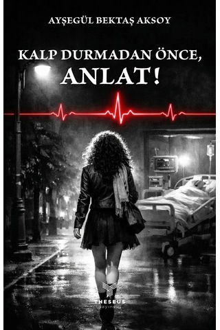 Kalp Durmadan Önce, Anlat - Ayşegül Bektaş Aksoy - Theseus Yayınevi