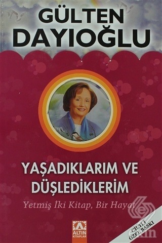 Yaşadıklarım Ve Düşlediklerim - Gülten Dayıoğlu
