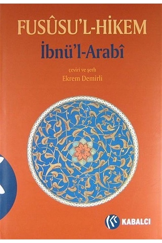 Fususu'l Hikem - Muhyiddin İbn Arabi (Ebû Bekir Muhammed b. Ali) - Kabalcı Yayınevi Fususu'l Hikem - Muhyiddin İbn Arabi (Ebû Bekir Muhammed b. Ali) - Kabalcı Yayınevi