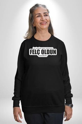 Bu Kadar Geç Yazınca Felç Oldun Sandım Yazılı Unisex Siyah Sweatshirt Siyah
