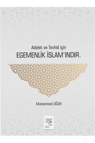 Adalet Ve Tevhid İçin Egemenlik İslam'ındır / Muhammed Uğur Adalet Ve Tevhid İçin Egemenlik İslam'ındır / Muhammed Uğur