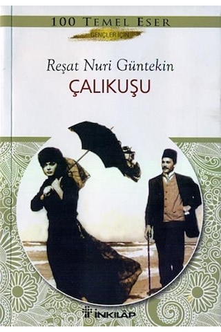 Çalıkuşu Gençler İçin Türk Klasikleri Reşat Nuri Güntekin Çalıkuşu Gençler İçin Türk Klasikleri Reşat Nuri Güntekin