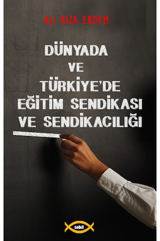 Dünyada ve Türkiye'de Eğitim Sendikası ve Sendikacılığı - Ali Rıza Erdem - Sobil Yayıncılık