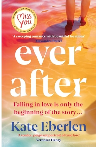 Ever After: The Escapist, Emotional And Romantic New Story From The Bestselling Author Of Miss You
