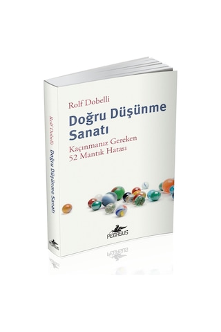 Doğru Düşünme Sanatı: Kaçınmanız Gereken 52 Mantık Hatası